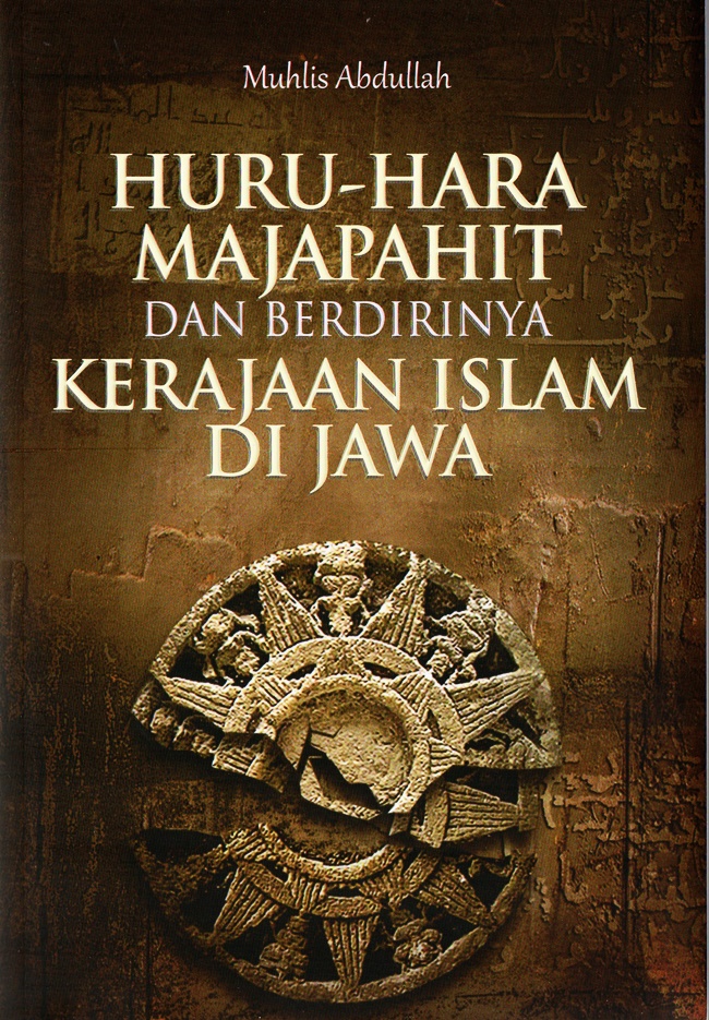 Huru-Hara Majapahit Dan Berdirinya Kerajaan Islam DI Jawa